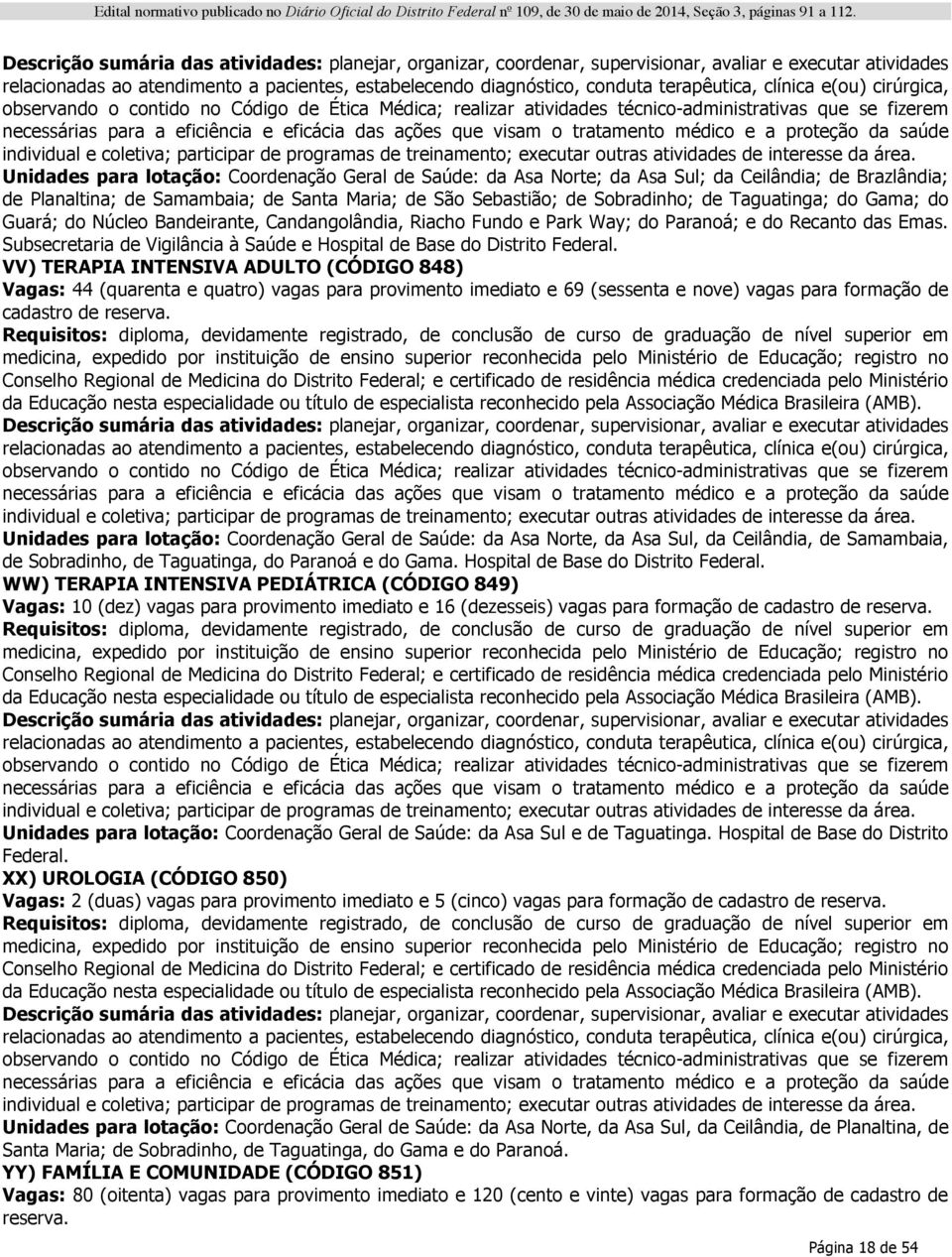 VV) TERAPIA INTENSIVA ADULTO (CÓDIGO 848) Vagas: 44 (quarenta e quatro) vagas para provimento imediato e 69 (sessenta e nove) vagas para formação de cadastro de reserva.