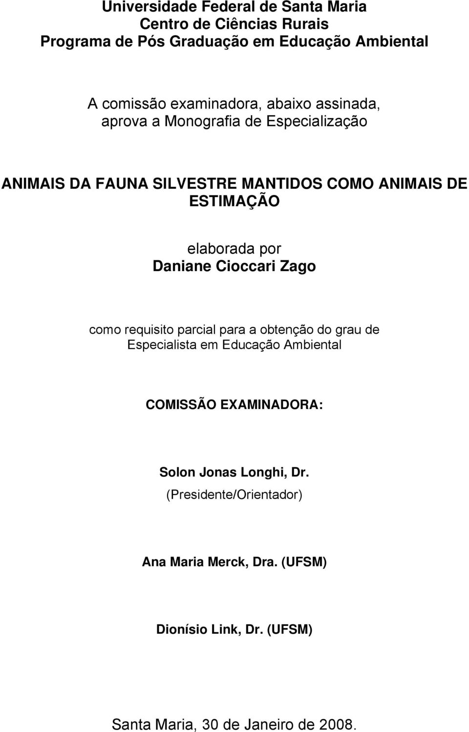 elaborada por Daniane Cioccari Zago como requisito parcial para a obtenção do grau de Especialista em Educação Ambiental COMISSÃO