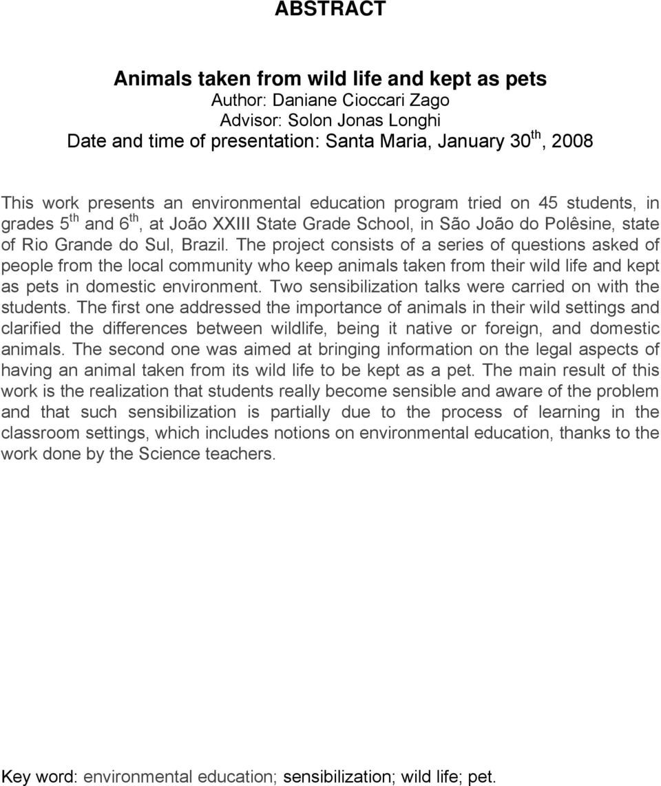 The project consists of a series of questions asked of people from the local community who keep animals taken from their wild life and kept as pets in domestic environment.