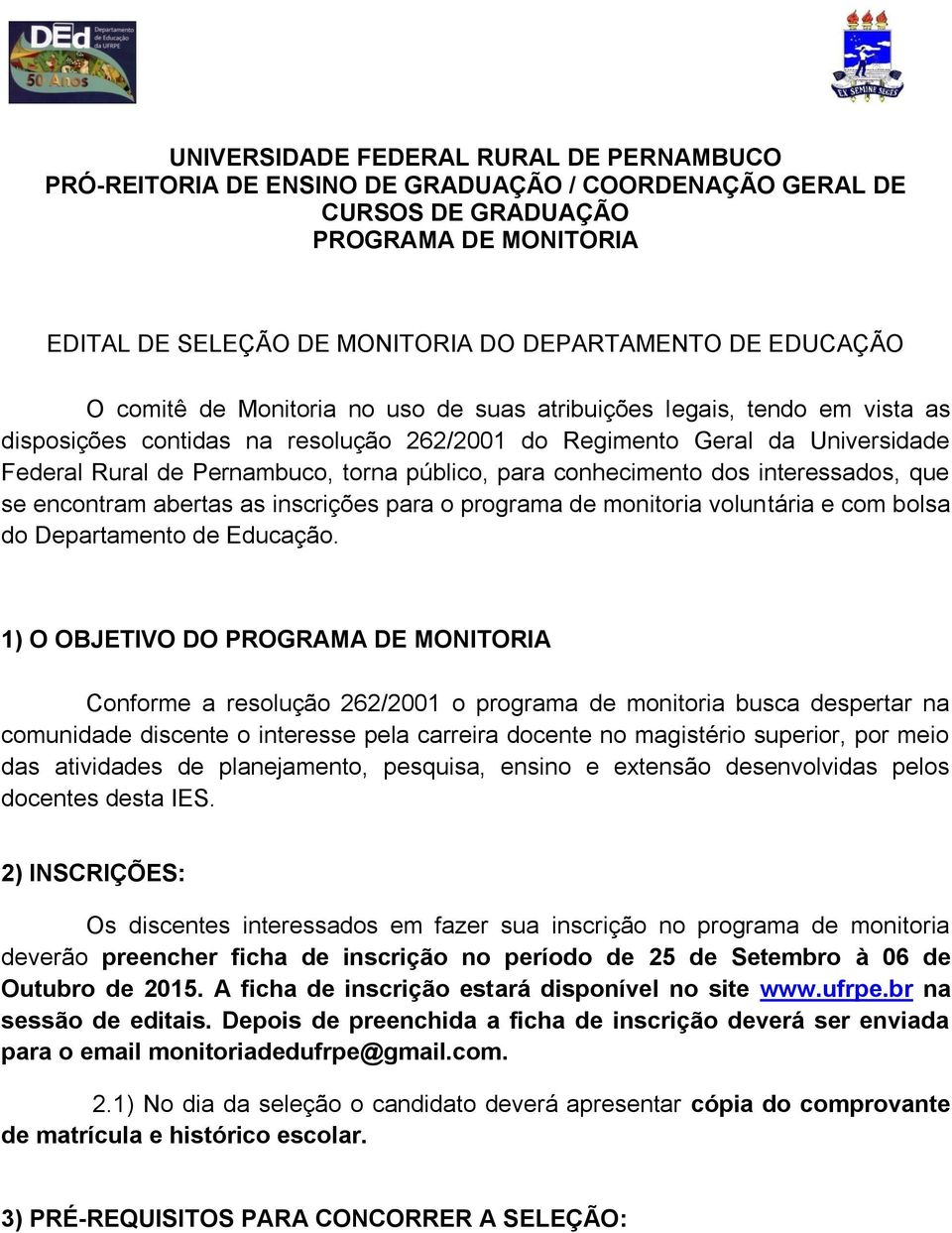 público, para conhecimento dos interessados, que se encontram abertas as inscrições para o programa de monitoria voluntária e com bolsa do Departamento de Educação.