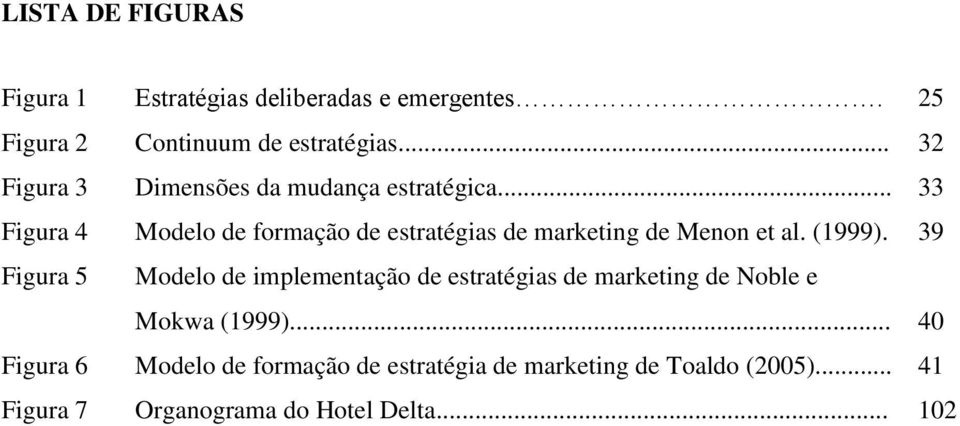 .. 33 Figura 4 Modelo de formação de estratégias de marketing de Menon et al. (1999).