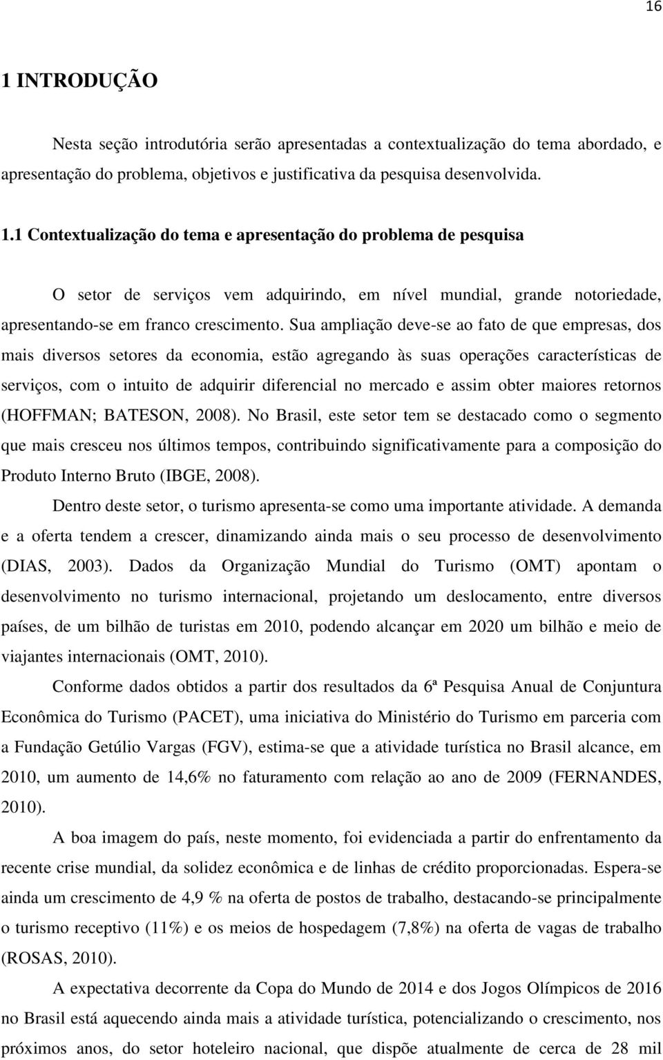 assim obter maiores retornos (HOFFMAN; BATESON, 2008).