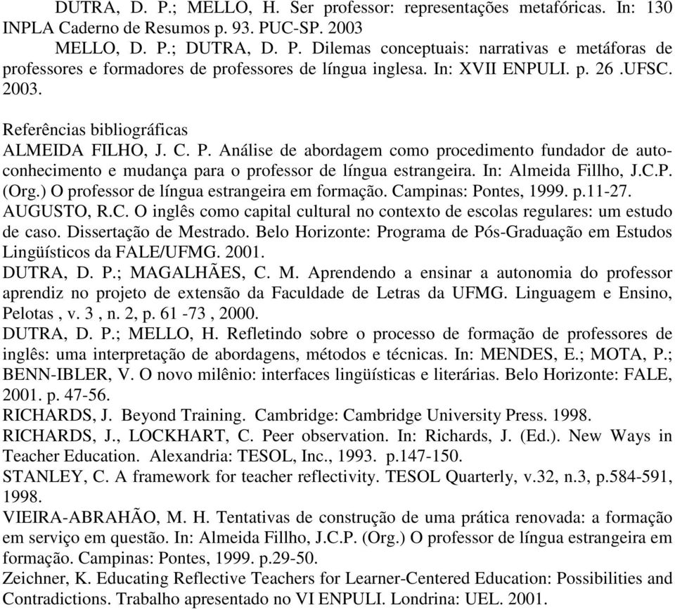 Análise de abordagem como procedimento fundador de autoconhecimento e mudança para o professor de língua estrangeira. In: Almeida Fillho, J.C.P. (Org.) O professor de língua estrangeira em formação.