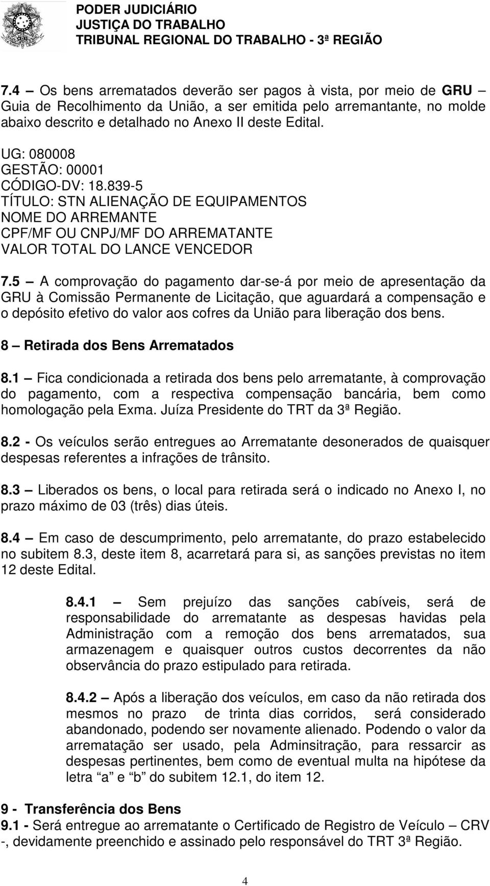 5 A comprovação do pagamento dar-se-á por meio de apresentação da GRU à Comissão Permanente de Licitação, que aguardará a compensação e o depósito efetivo do valor aos cofres da União para liberação