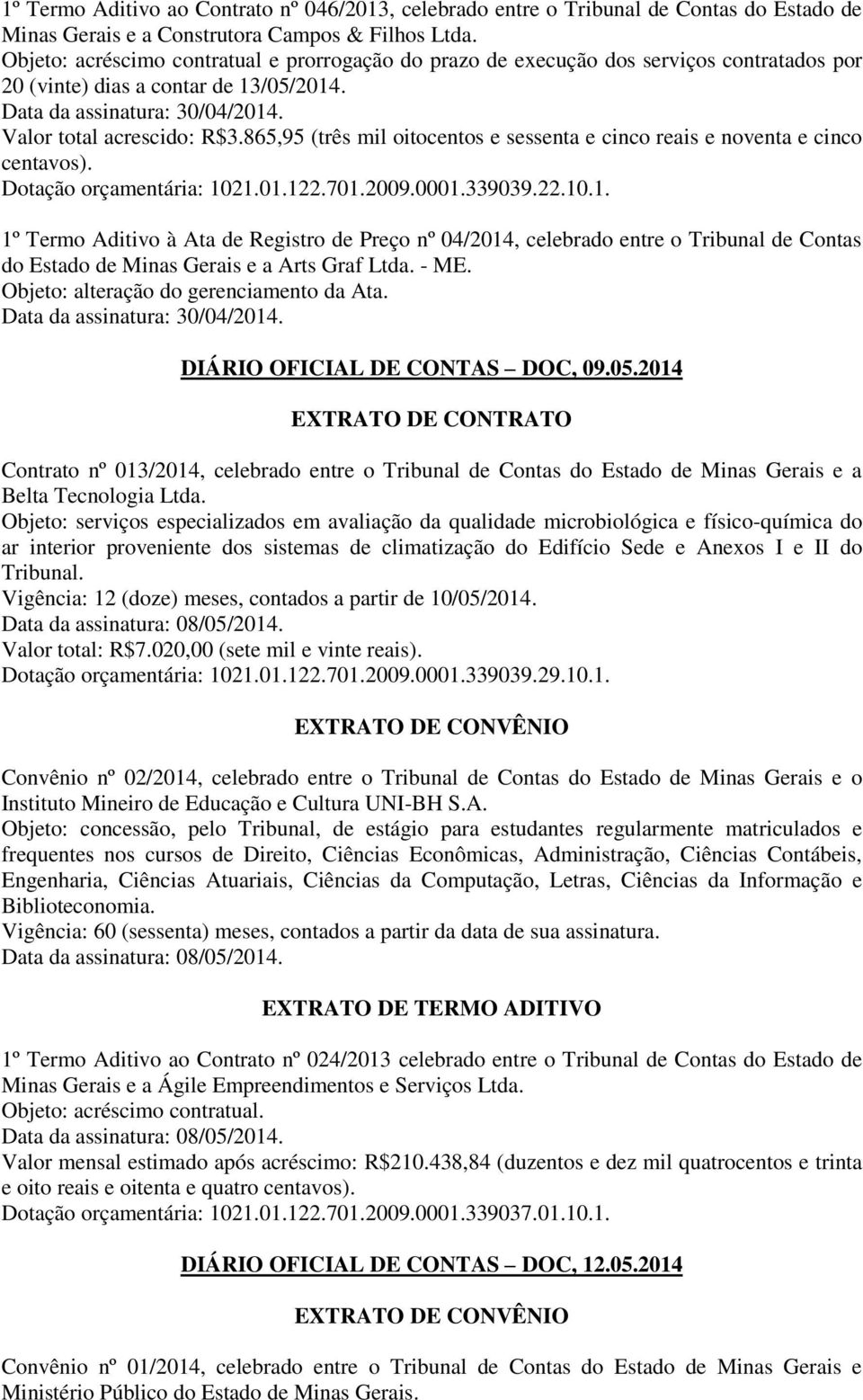 865,95 (três mil oitocentos e sessenta e cinco reais e noventa e cinco centavos). Dotação orçamentária: 10