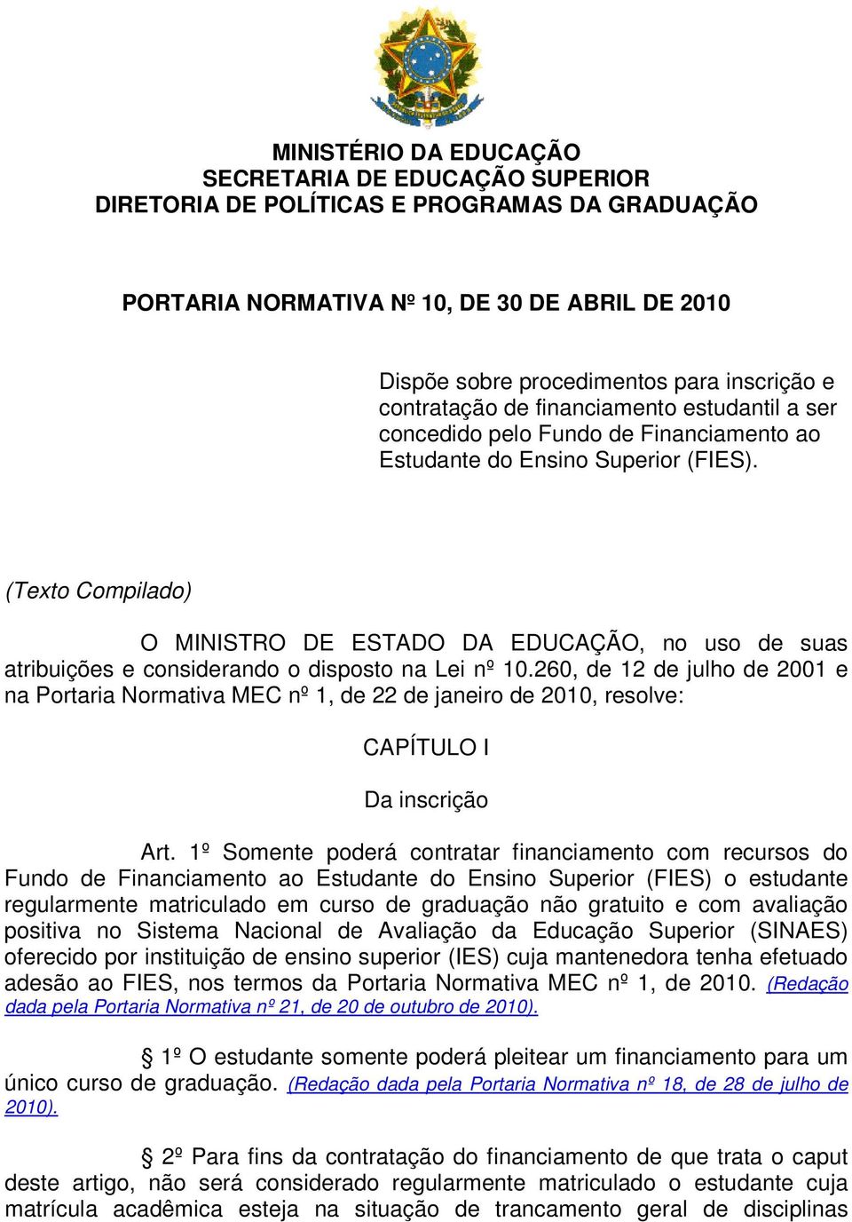 (Texto Compilado) O MINISTRO DE ESTADO DA EDUCAÇÃO, no uso de suas atribuições e considerando o disposto na Lei nº 10.