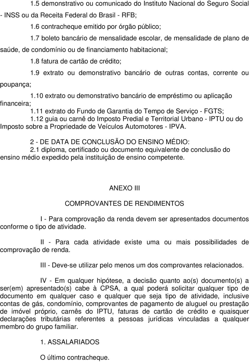 9 extrato ou demonstrativo bancário de outras contas, corrente ou 1.10 extrato ou demonstrativo bancário de empréstimo ou aplicação financeira; 1.