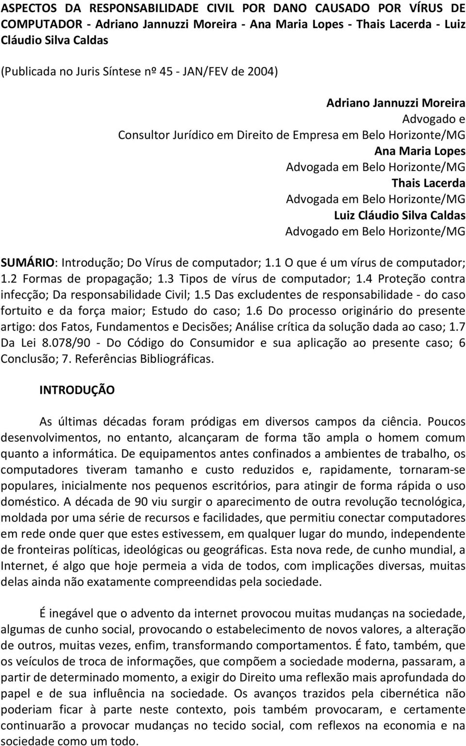 Horizonte/MG Luiz Cláudio Silva Caldas Advogado em Belo Horizonte/MG SUMÁRIO: Introdução; Do Vírus de computador; 1.1 O que é um vírus de computador; 1.2 Formas de propagação; 1.