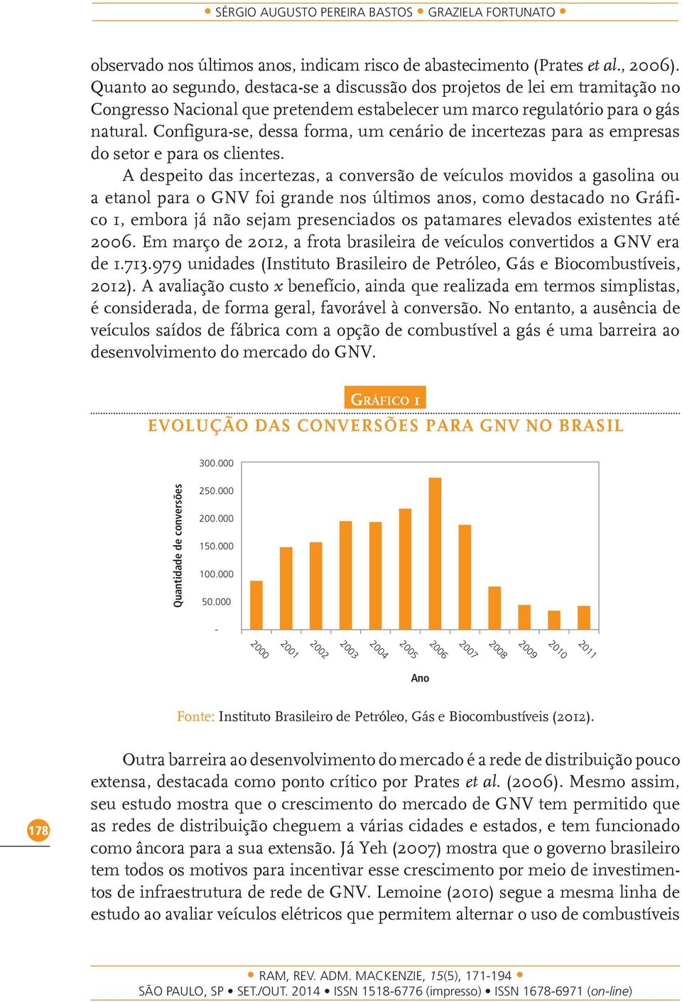 Configura-se, dessa forma, um cenário de incertezas para as empresas do setor e para os clientes.