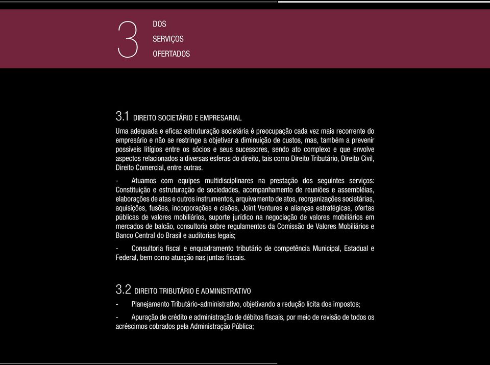 também a prevenir possíveis litígios entre os sócios e seus sucessores, sendo ato complexo e que envolve aspectos relacionados a diversas esferas do direito, tais como Direito Tributário, Direito