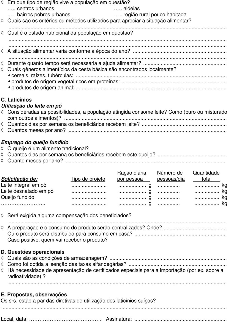A situação alimentar varia conforme a época do ano?... Durante quanto tempo será necessária a ajuda alimentar?... Quais gêneros alimentícios da cesta básica são encontrados localmente?