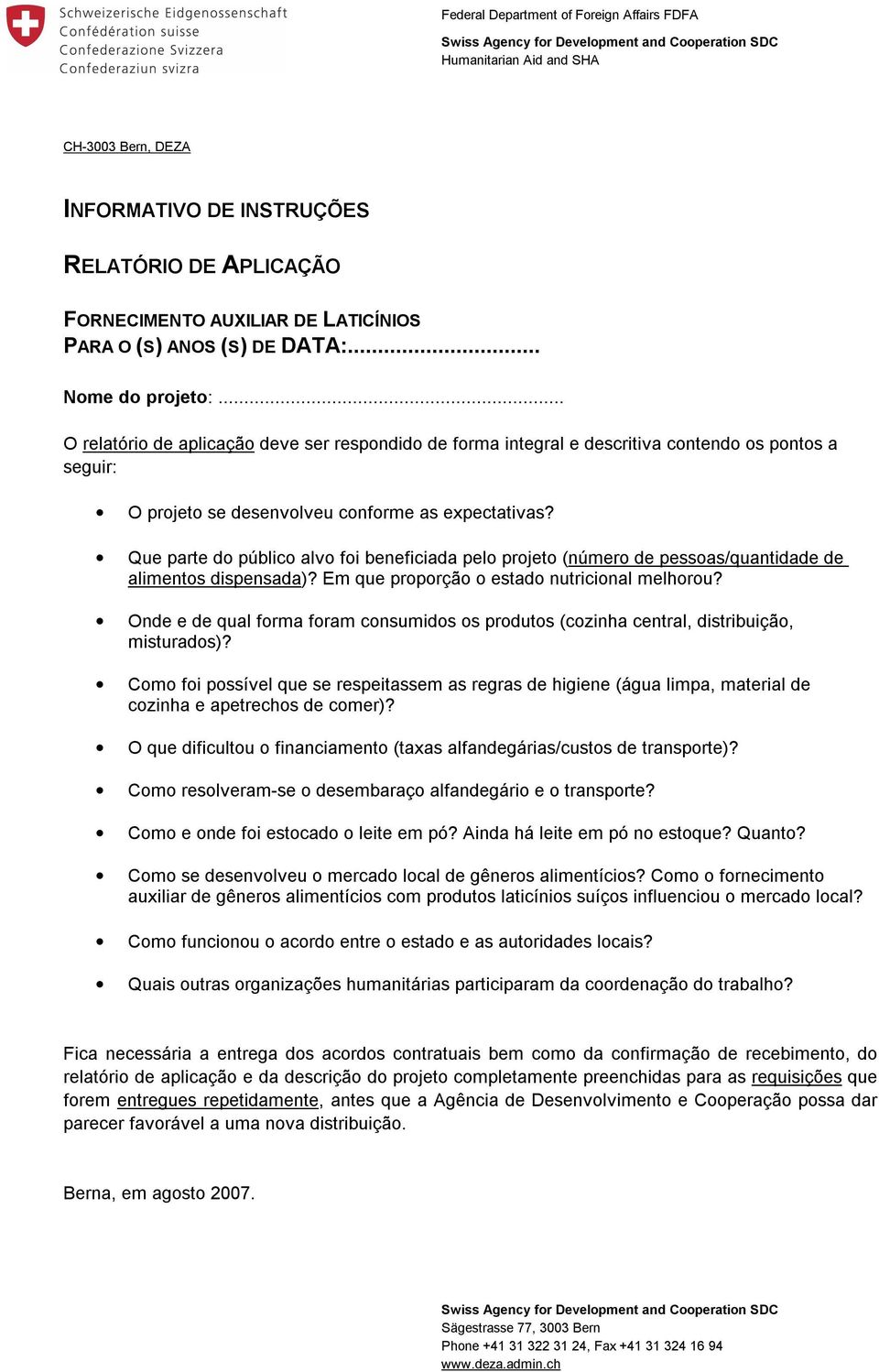 .. O relatório de aplicação deve ser respondido de forma integral e descritiva contendo os pontos a seguir: O projeto se desenvolveu conforme as expectativas?