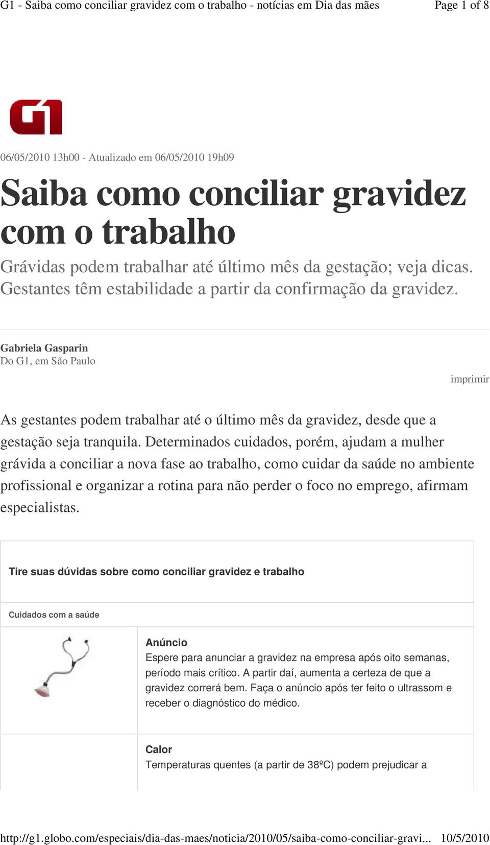 Gabriela Gasparin Do G1, em São Paulo imprimir As gestantes podem trabalhar até o último mês da gravidez, desde que a gestação seja tranquila.