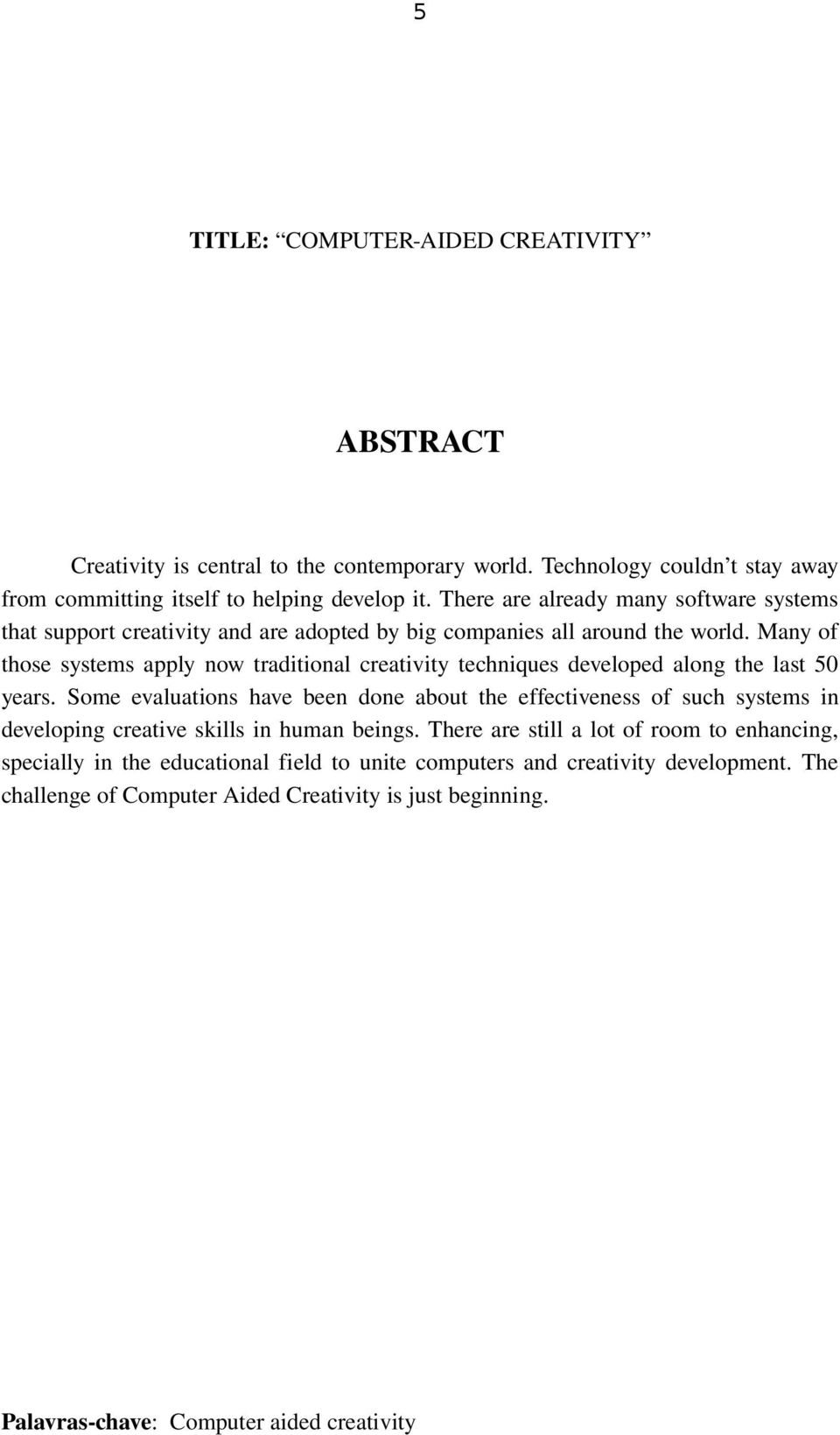 Many of those systems apply now traditional creativity techniques developed along the last 50 years.