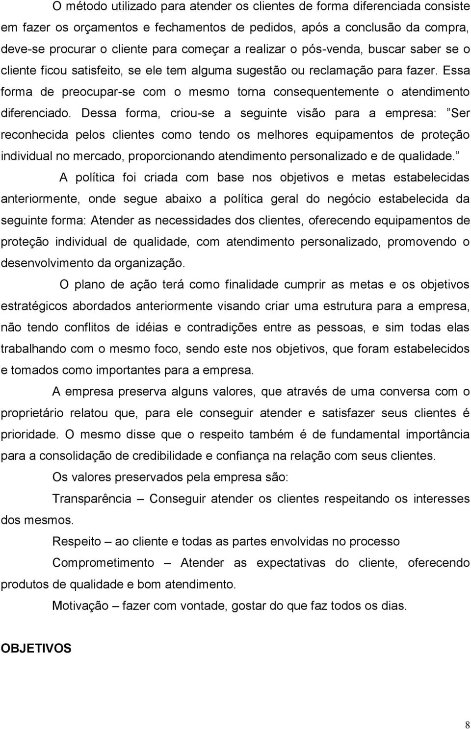 Essa forma de preocupar-se com o mesmo torna consequentemente o atendimento diferenciado.