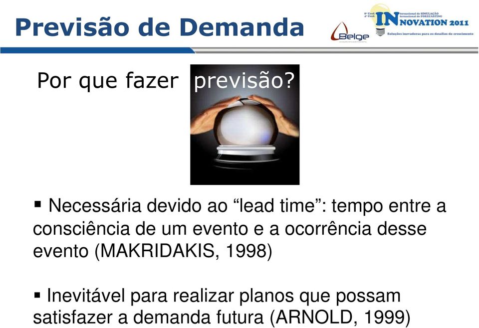 um evento e a ocorrência desse evento (MAKRIDAKIS, 1998)