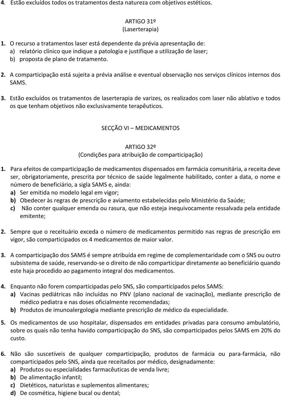 A comparticipação está sujeita a prévia análise e eventual observação nos serviços clínicos internos dos SAMS. 3.