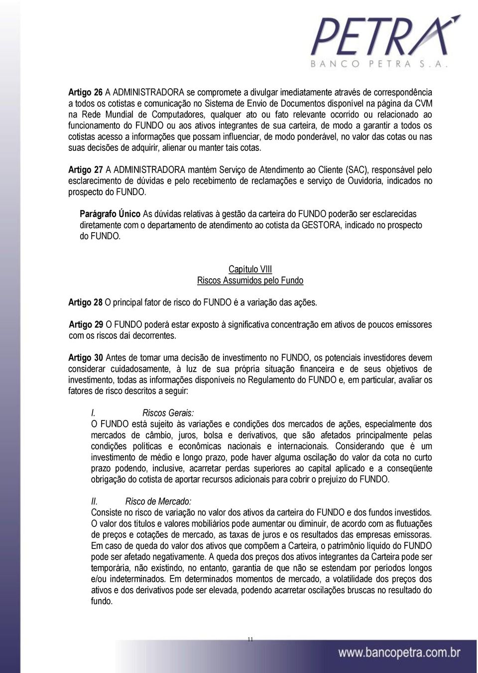 informações que possam influenciar, de modo ponderável, no valor das cotas ou nas suas decisões de adquirir, alienar ou manter tais cotas.