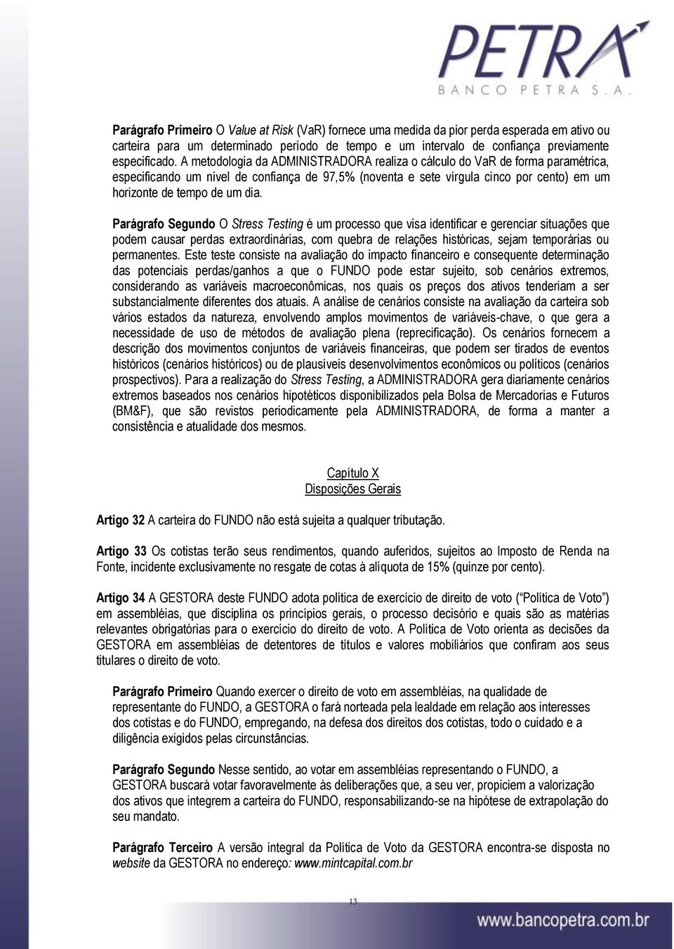 Parágrafo Segundo O Stress Testing é um processo que visa identificar e gerenciar situações que podem causar perdas extraordinárias, com quebra de relações históricas, sejam temporárias ou