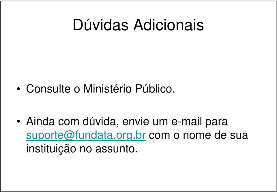 Ainda com dúvida, envie um e-mail para