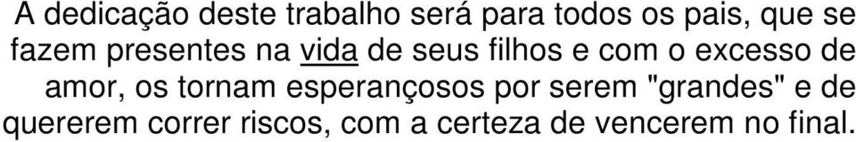 de amor, os tornam esperançosos por serem "grandes" e de