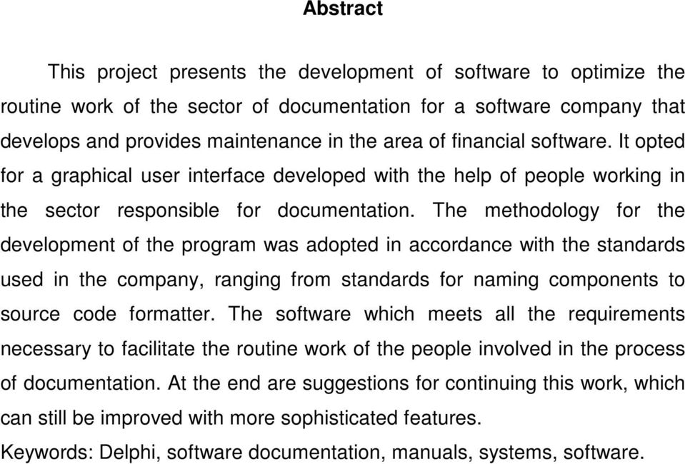 The methodology for the development of the program was adopted in accordance with the standards used in the company, ranging from standards for naming components to source code formatter.