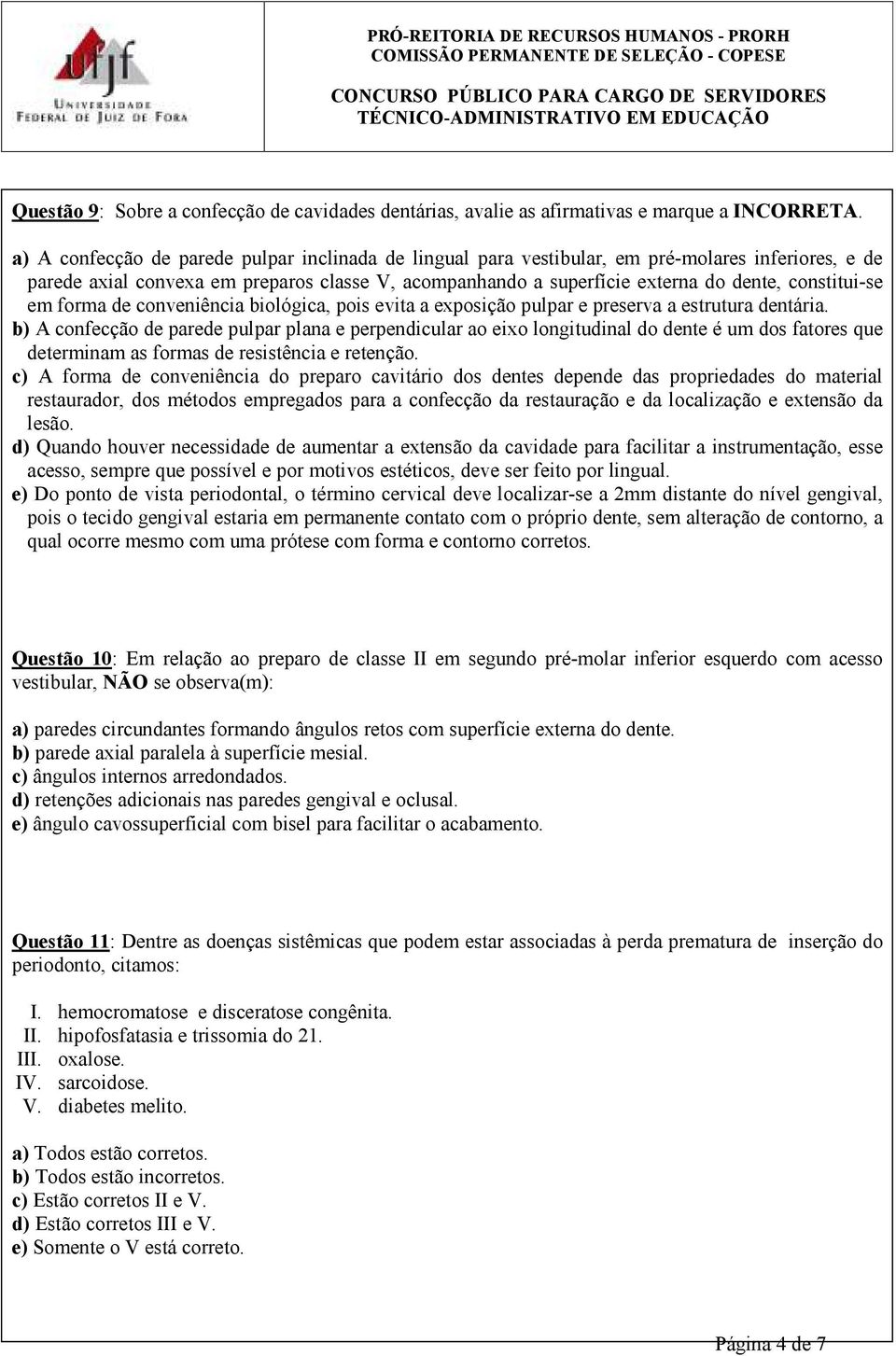 constitui-se em forma de conveniência biológica, pois evita a exposição pulpar e preserva a estrutura dentária.