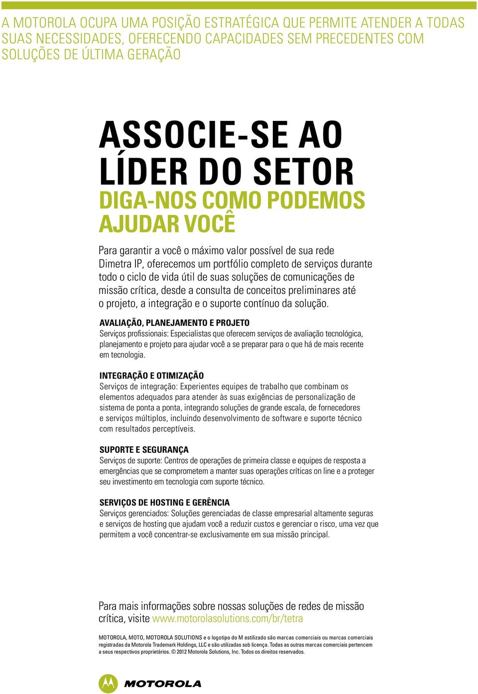 comunicações de missão crítica, desde a consulta de conceitos preliminares até o projeto, a integração e o suporte contínuo da solução.