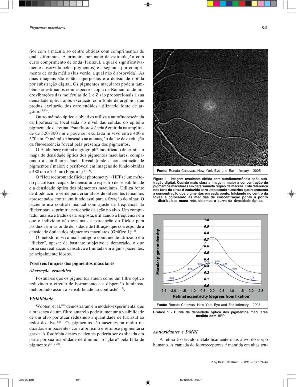 absorvida). As duas imagens são então superpostas e a densidade obtida por substração digital.