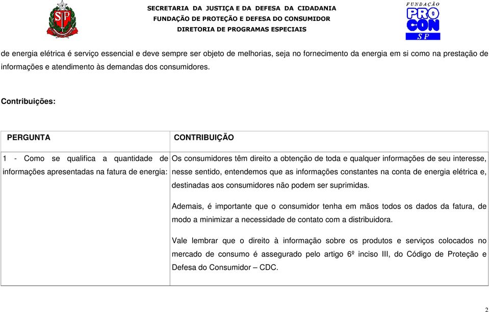 interesse, nesse sentido, entendemos que as informações constantes na conta de energia elétrica e, destinadas aos consumidores não podem ser suprimidas.