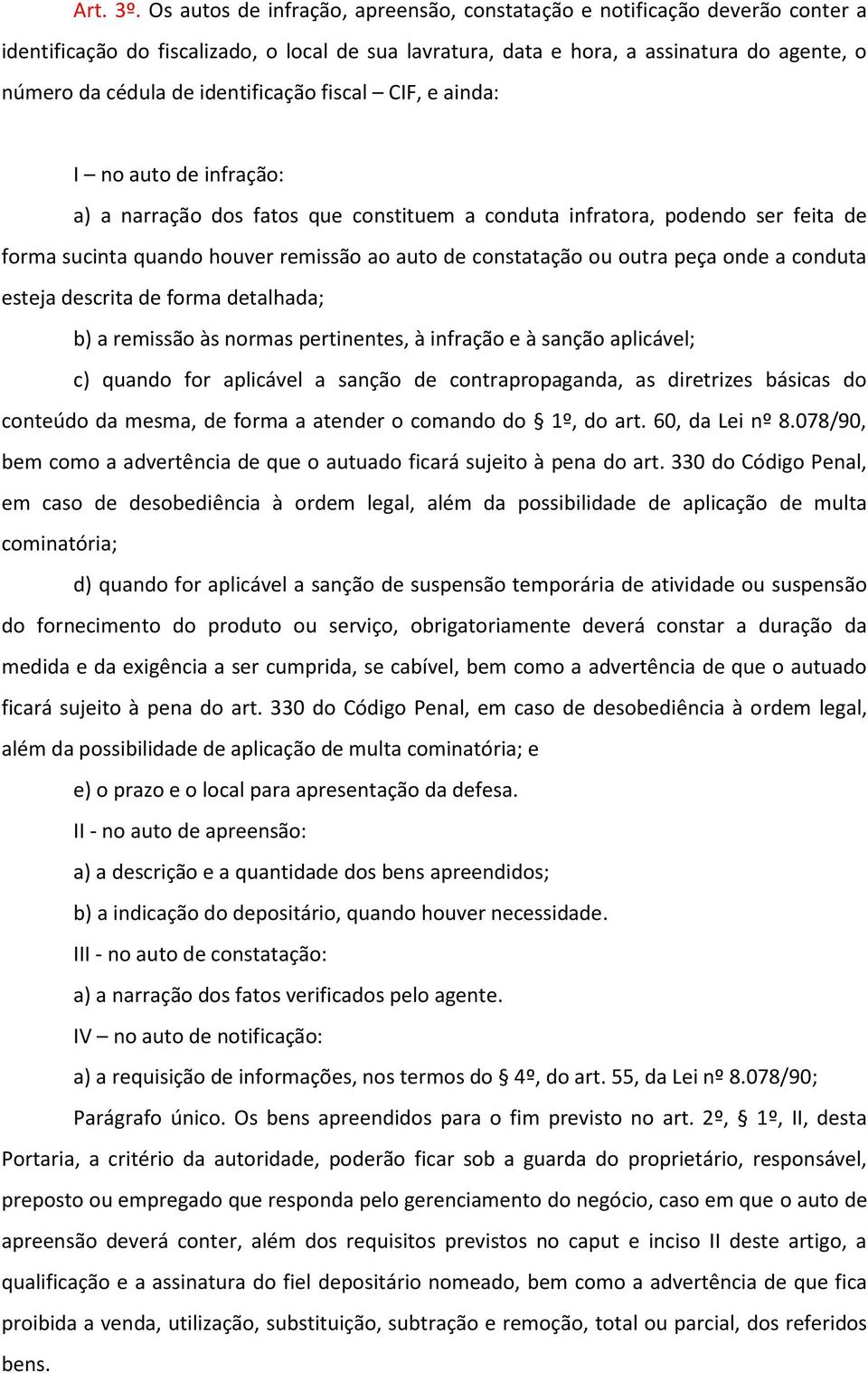 identificação fiscal CIF, e ainda: I no auto de infração: a) a narração dos fatos que constituem a conduta infratora, podendo ser feita de forma sucinta quando houver remissão ao auto de constatação