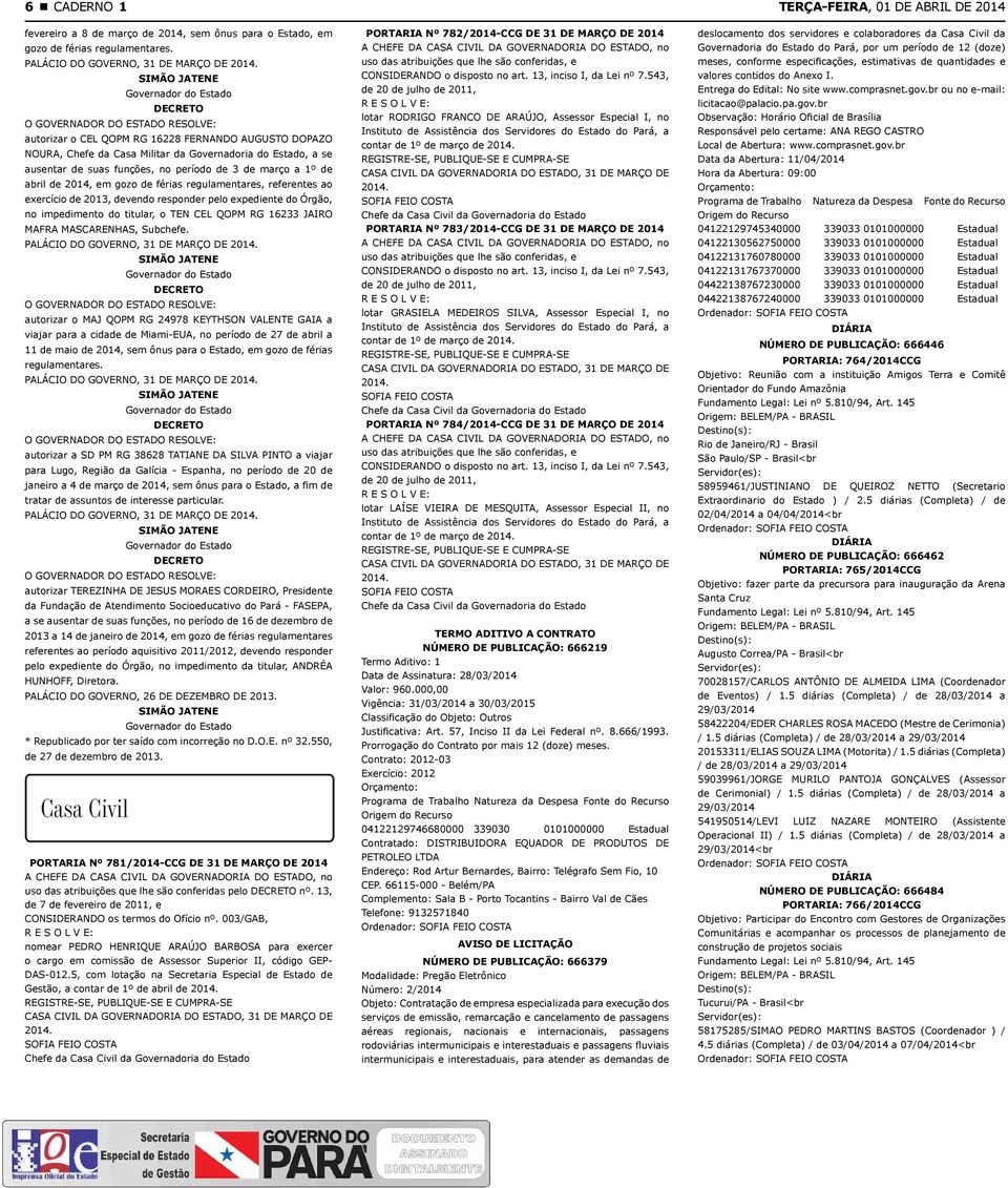 férias regulamentares, referentes ao exercício de 2013, devendo responder pelo expediente do Órgão, no impedimento do titular, o TEN CEL QOPM RG 16233 JAIRO MAFRA MASCARENHAS, Subchefe.