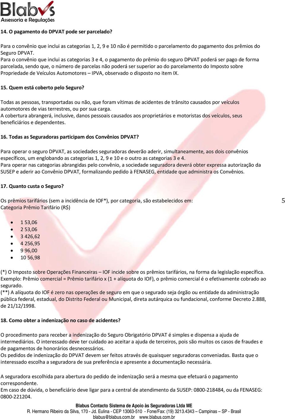 Imposto sobre Propriedade de Veículos Automotores IPVA, observado o disposto no item IX. 15. Quem está coberto pelo Seguro?