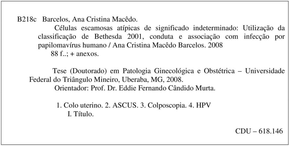 com infecção por papilomavírus humano / Ana Cristina Macêdo Barcelos. 2008 88 f..; + anexos.