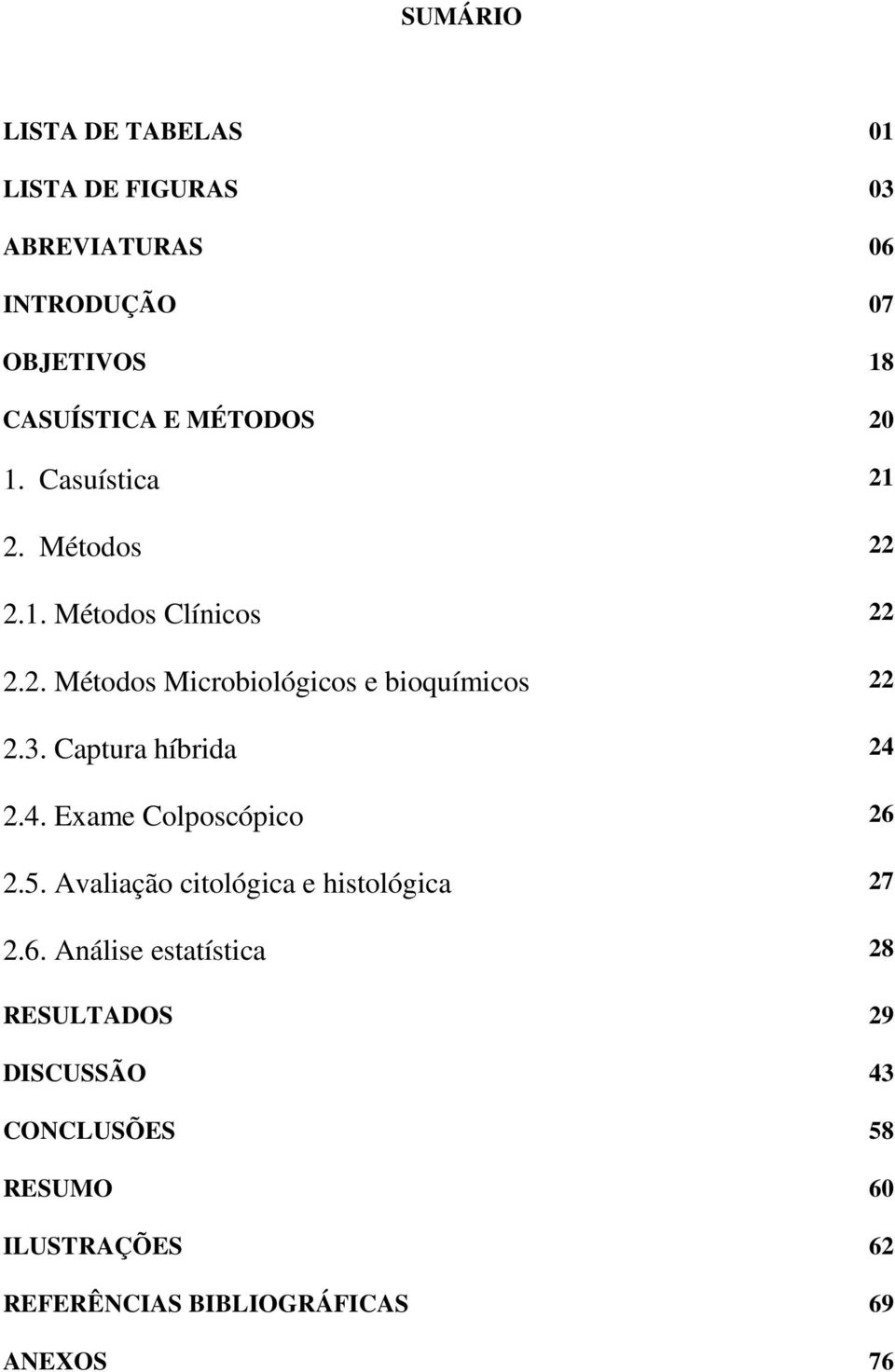 3. Captura híbrida 24 2.4. Exame Colposcópico 26 