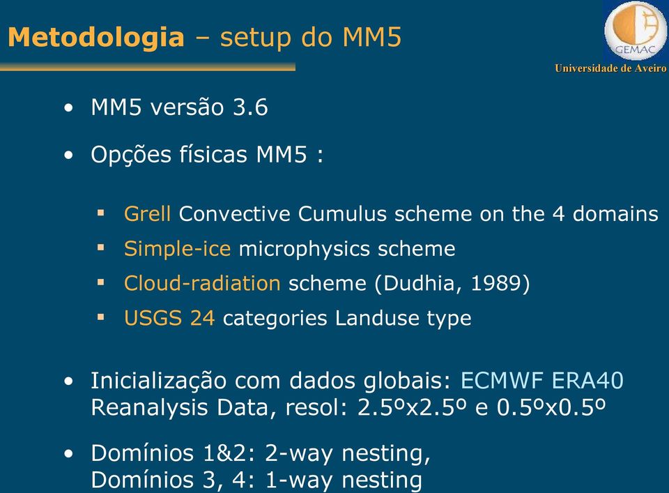 microphysics scheme Cloud-radiation scheme (Dudhia, 1989) USGS 24 categories Landuse