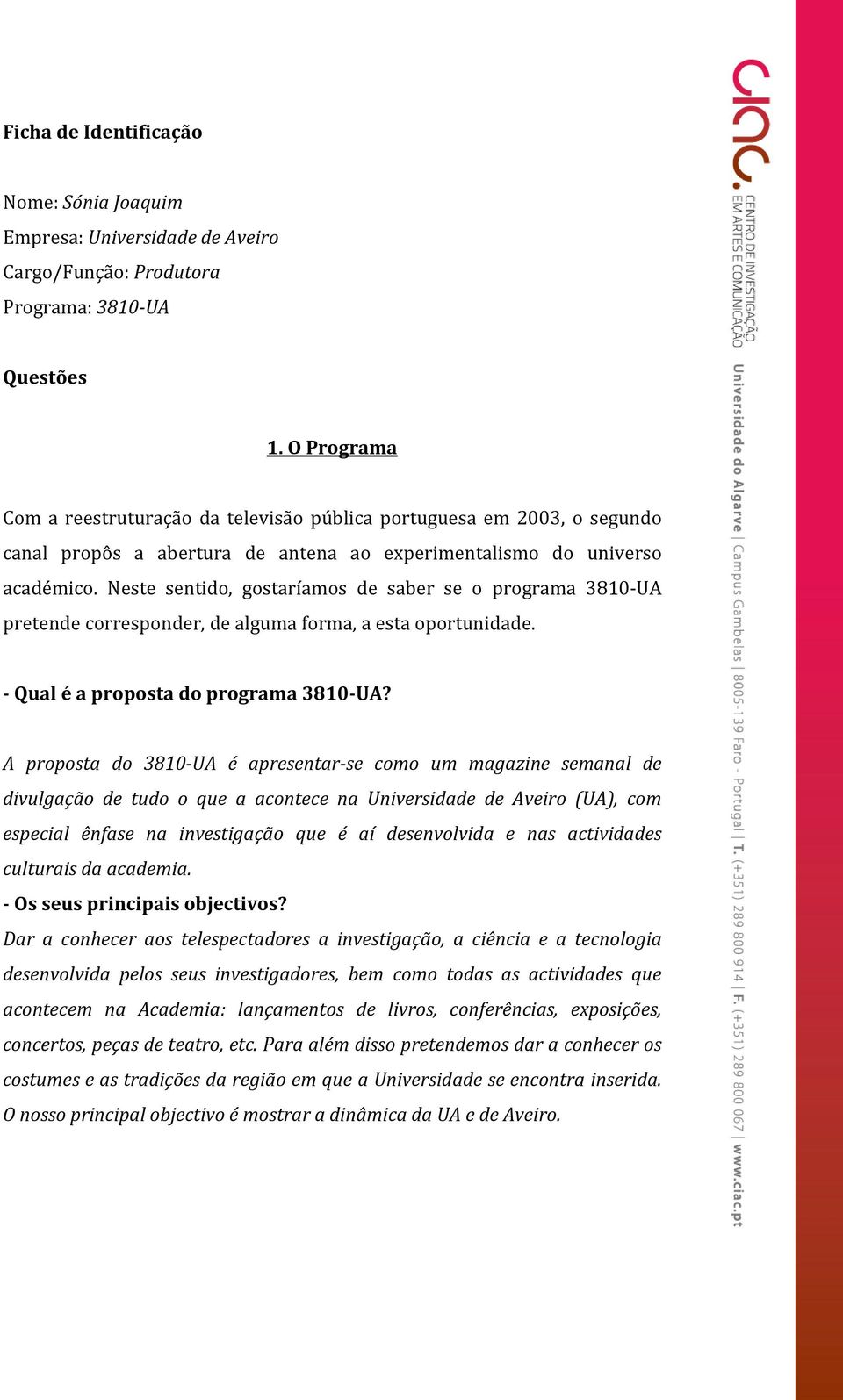 Neste sentido, gostaríamos de saber se o programa 3810-UA pretende corresponder, de alguma forma, a esta oportunidade. - Qual é a proposta do programa 3810-UA?