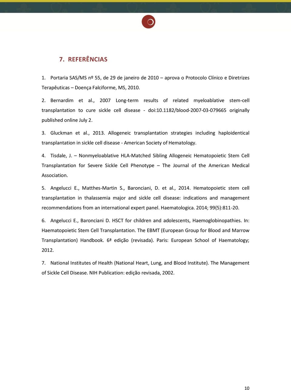 Allogeneic transplantation strategies including haploidentical transplantation in sickle cell disease - American Society of Hematology. 4. Tisdale, J.