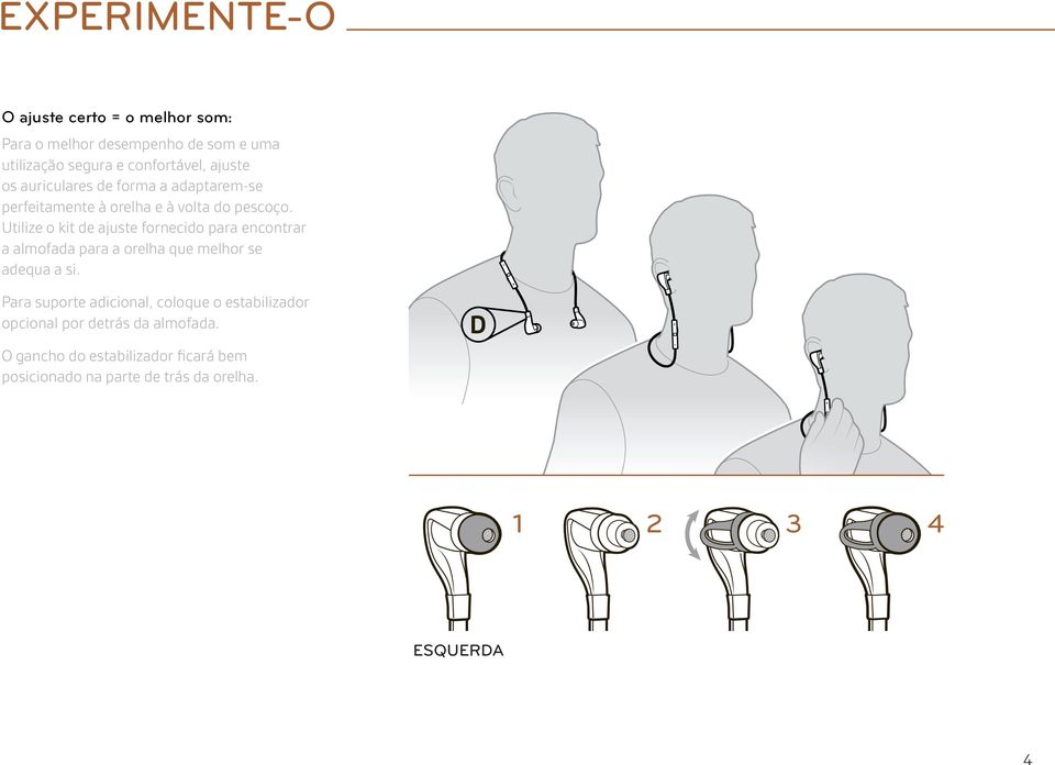 Utilize o kit de ajuste fornecido para encontrar a almofada para a orelha que melhor se adequa a si.