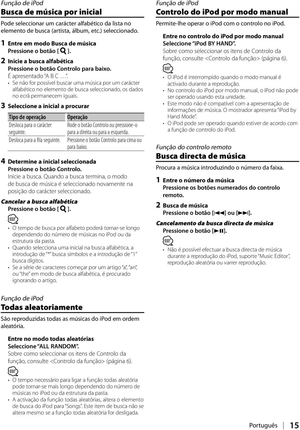 Se não for possível buscar uma música por um carácter alfabético no elemento de busca seleccionado, os dados no ecrã permanecem iguais.