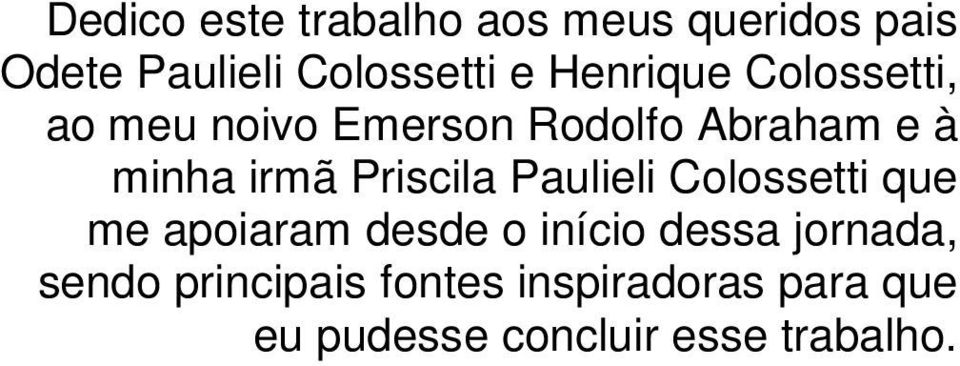 Priscila Paulieli Colossetti que me apoiaram desde o início dessa jornada,