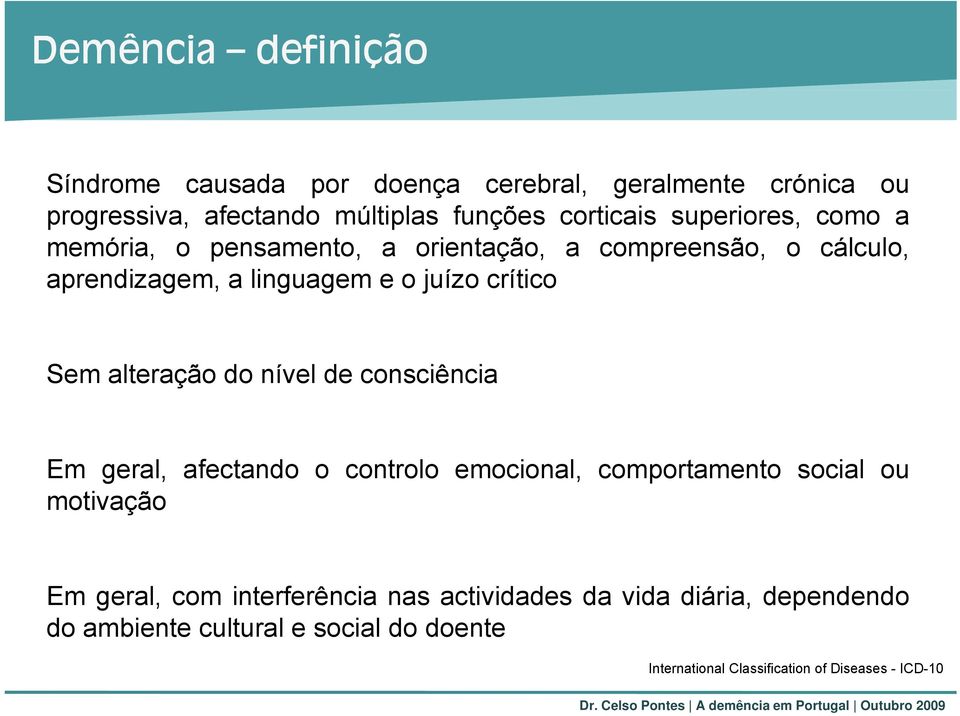 alteração do nível de consciência Em geral, afectando o controlo emocional, comportamento social ou motivação Em geral, com