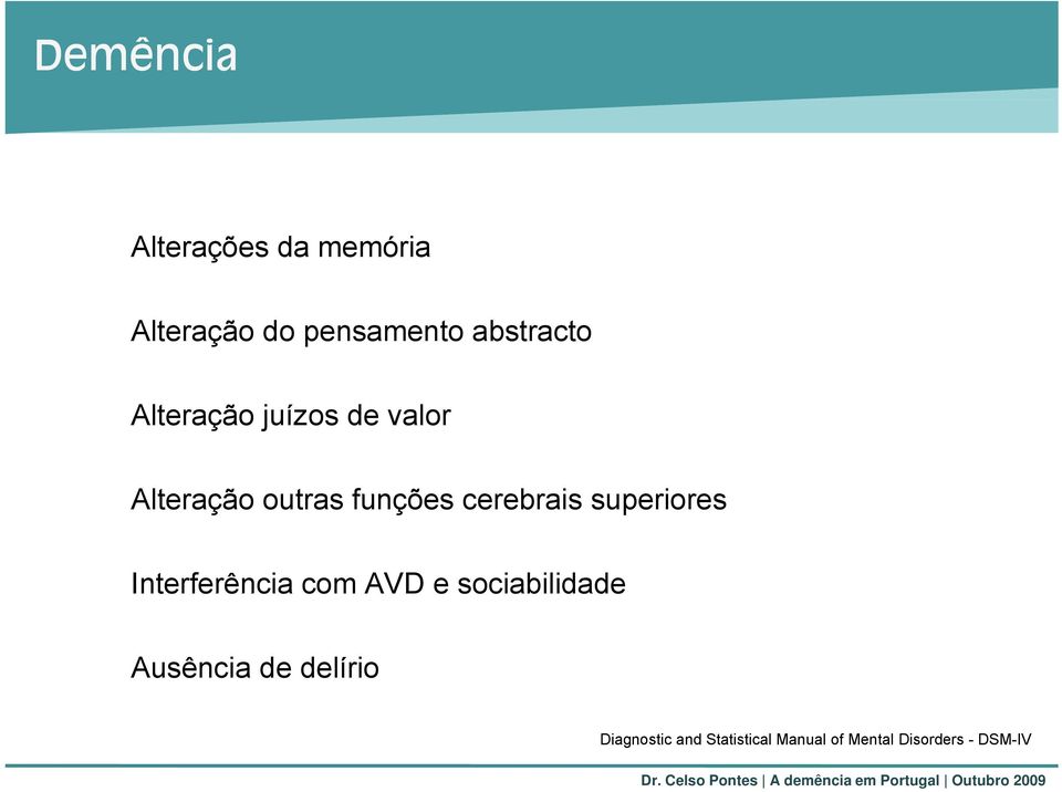 superiores Interferência com AVD e sociabilidade Ausência de