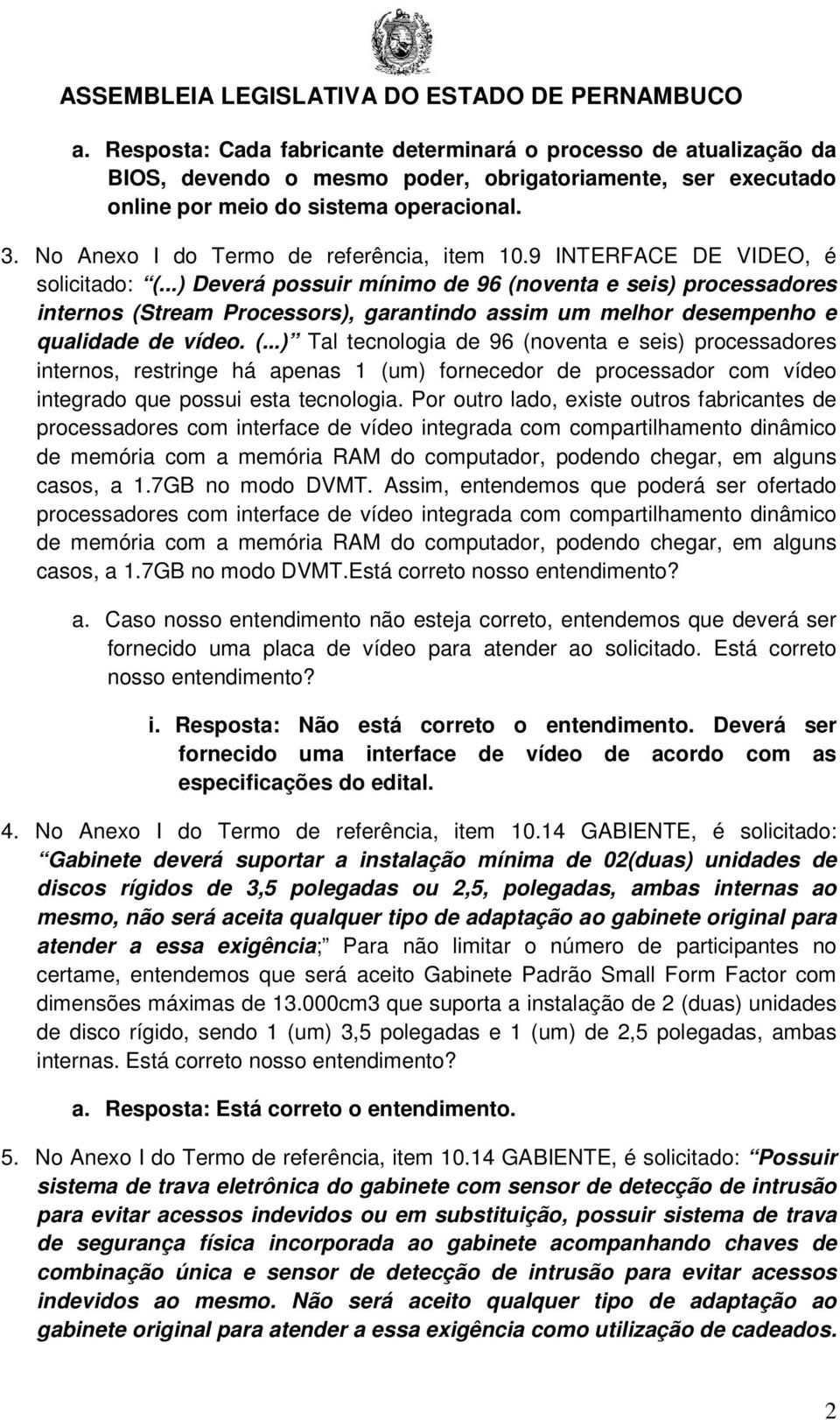 ..) Deverá possuir mínimo de 96 (noventa e seis) processadores internos (Stream Processors), garantindo assim um melhor desempenho e qualidade de vídeo. (...) Tal tecnologia de 96 (noventa e seis) processadores internos, restringe há apenas 1 (um) fornecedor de processador com vídeo integrado que possui esta tecnologia.