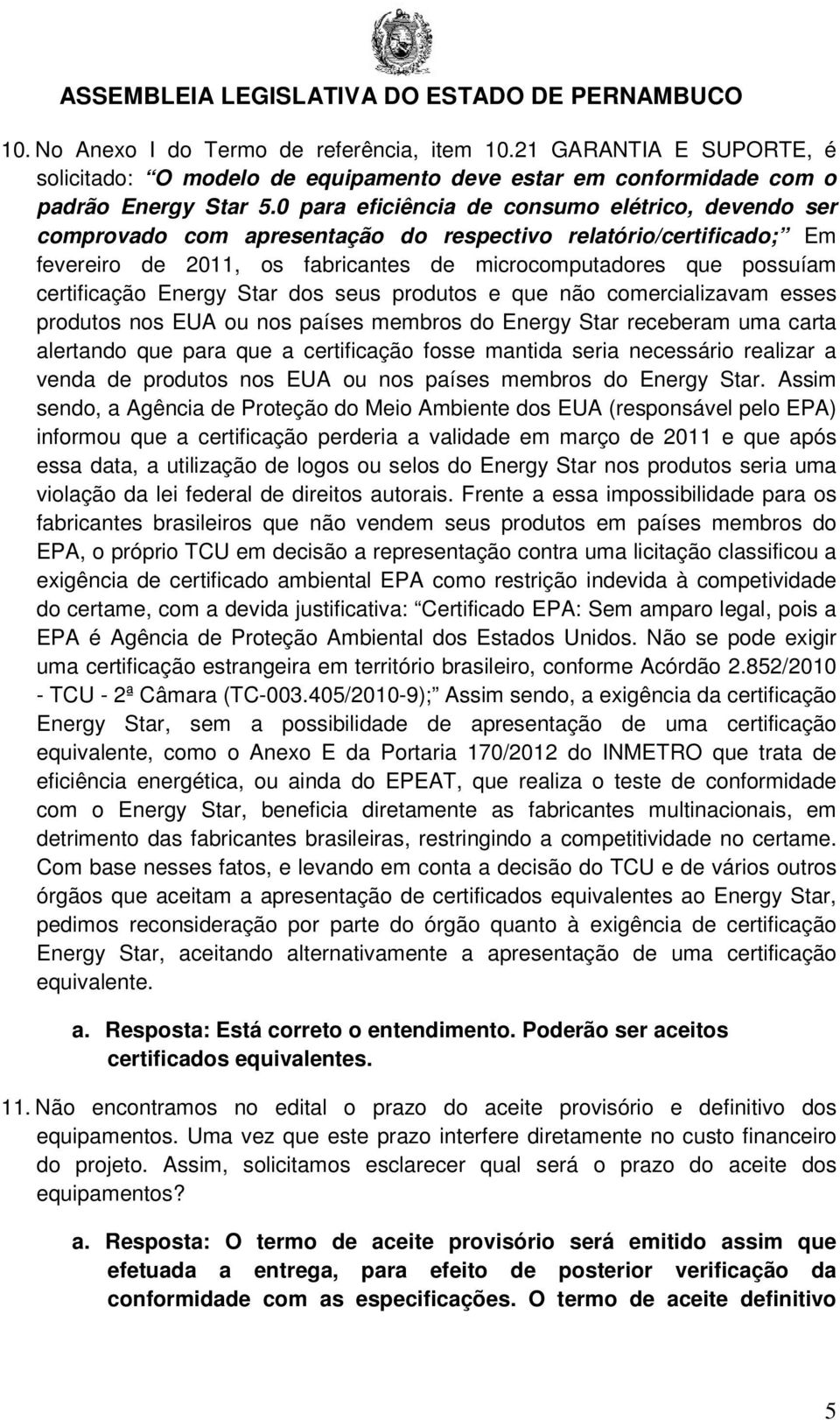 Energy Star dos seus produtos e que não comercializavam esses produtos nos EUA ou nos países membros do Energy Star receberam uma carta alertando que para que a certificação fosse mantida seria