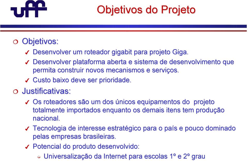 Justificativas: Os roteadores são o um dos únicos equipamentos do projeto totalmente importados enquanto os demais itens tem produçã ção