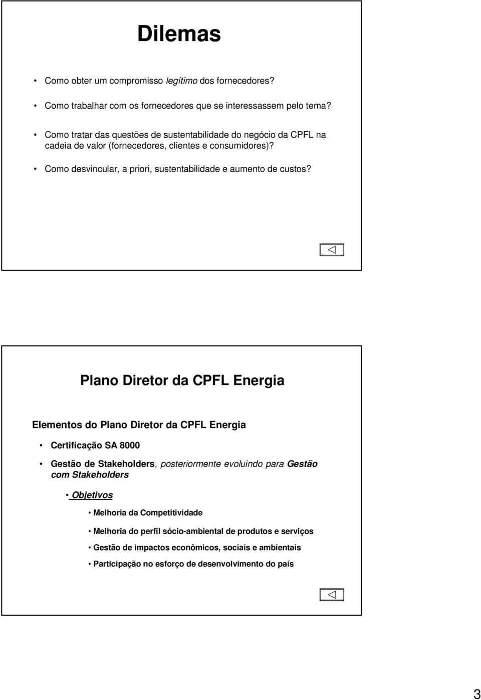 Como desvincular, a priori, sustentabilidade e aumento de custos?