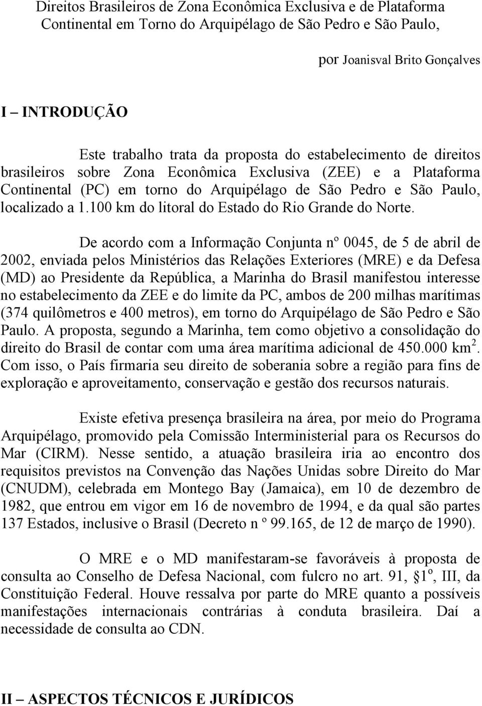 100 km do litoral do Estado do Rio Grande do Norte.