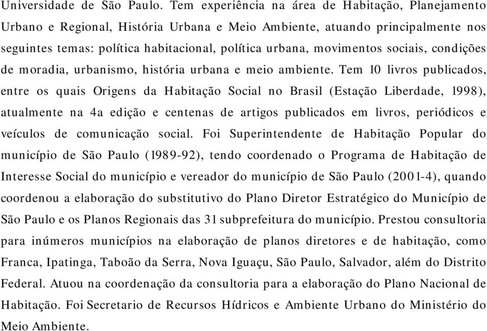 sociais, condições de moradia, urbanismo, história urbana e meio ambiente.