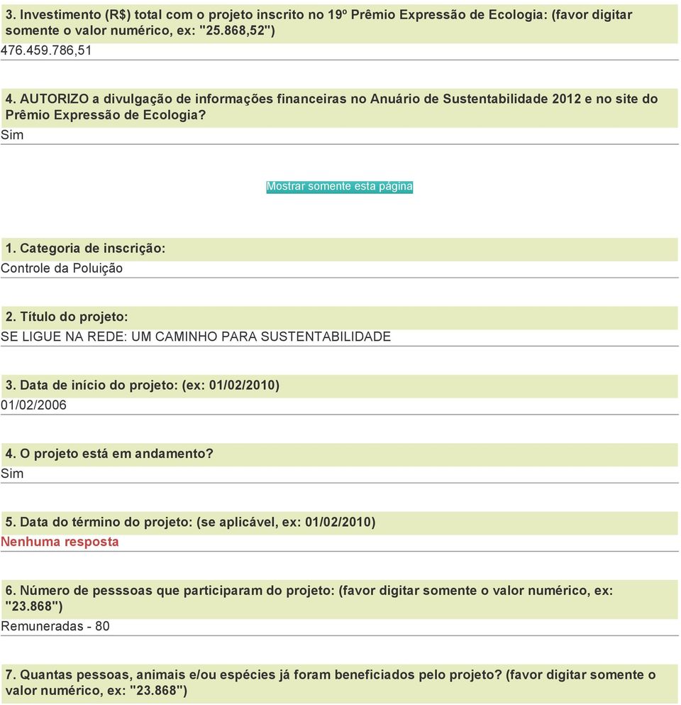 Categoria de inscrição: Controle da Poluição 2. Título do projeto: SE LIGUE NA REDE: UM CAMINHO PARA SUSTENTABILIDADE 3. Data de início do projeto: (ex: 01/02/2010) 01/02/2006 4.